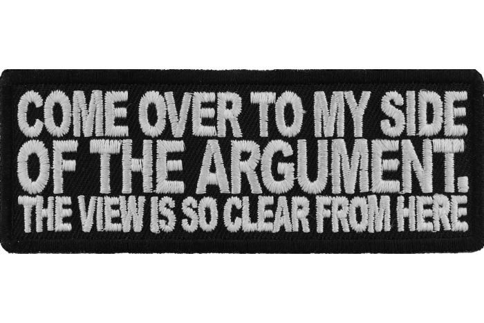 Come Over To My Side Of The Argument Funny Iron on Patch