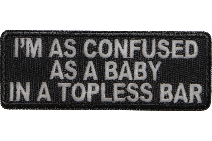 I'm As Confused As Baby In Topless Bar Patch