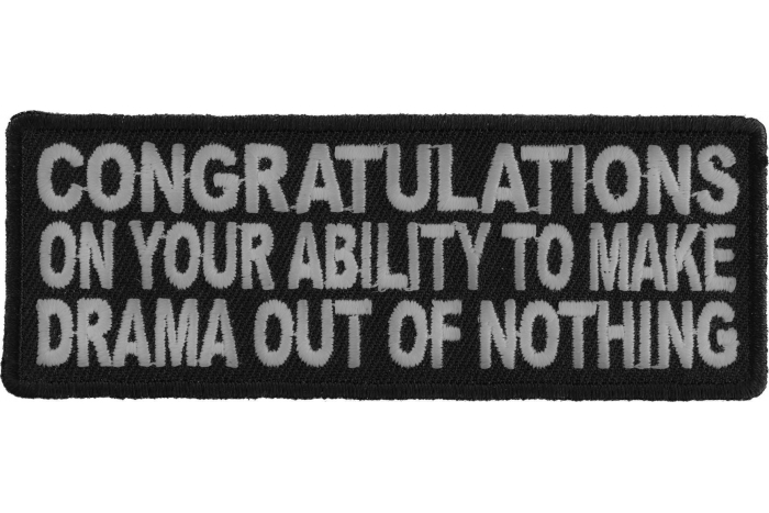 Congratulations On Your Ability To Make Drama Out Of Nothing Funny Iron on Patch