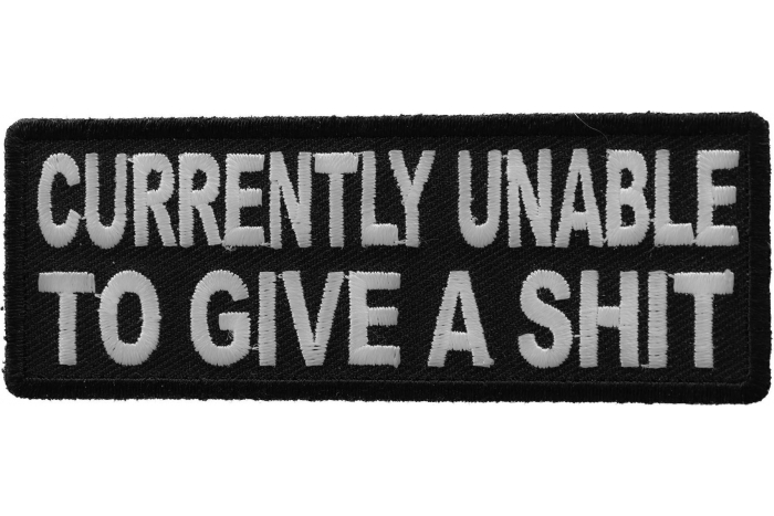 Currently Unable To Give A Shit Funny Iron on Patch