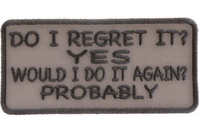 Do I Regret It Yes Would I Do It Again Probably Funny Iron on Patch