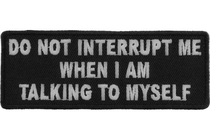 Do Not Interrupt Me When I Am Talking To Myself Patch