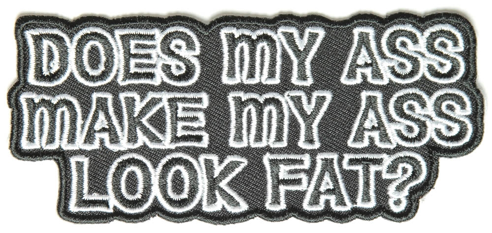 Does My Ass Make My Ass Look Fat Funny Iron on Patch