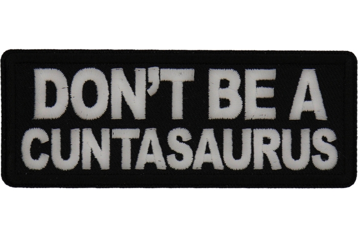 Don't Be a Cuntasaurus Patch
