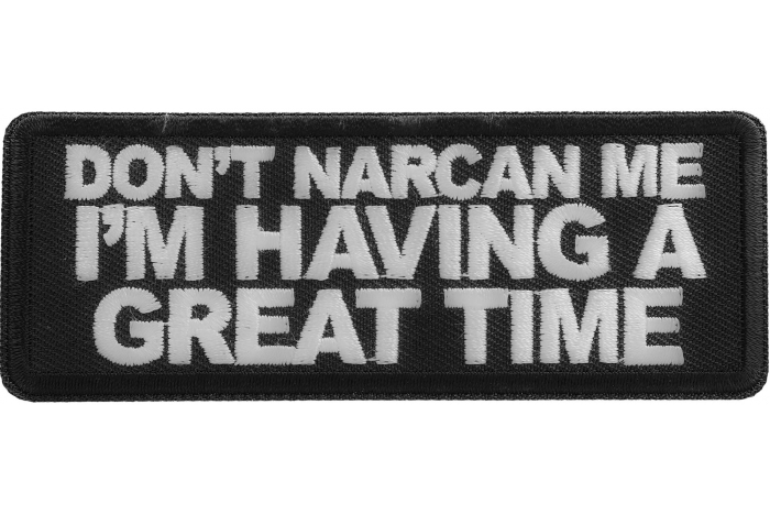 Don't Narcan me I'm having a great time Patch