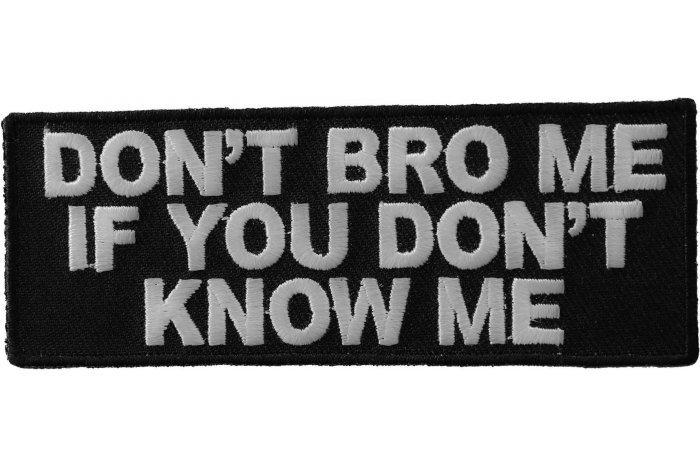 Don't Bro Me If You Don't Know Me Funny Iron on Patch