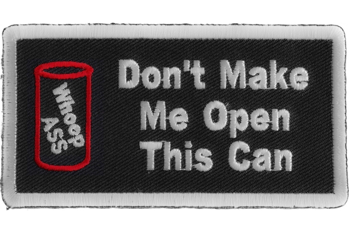 Don't Make Me Open This Can Funny Iron on Patch