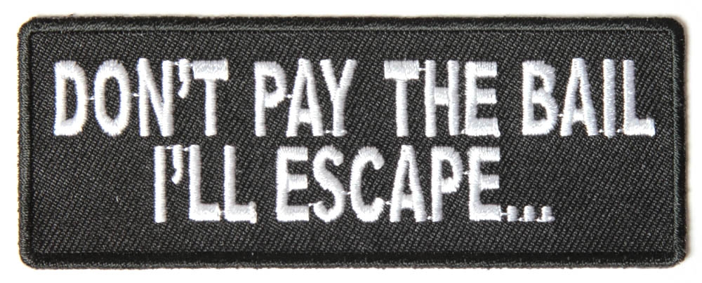 Dont Pay The Bail Ill Escape Funny Patch