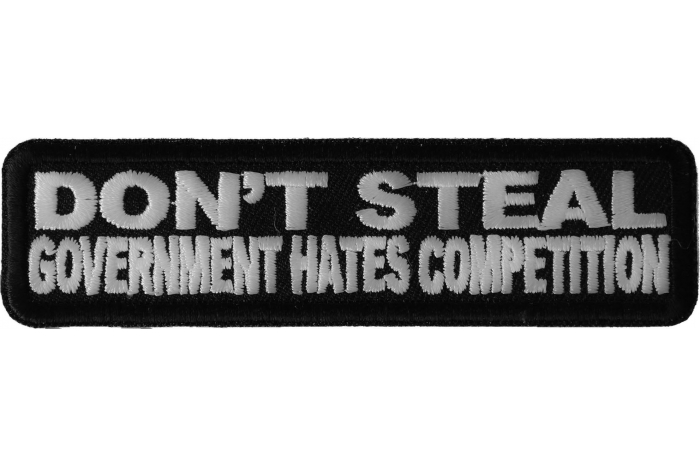 Don't Steal Government Hates Competition Funny Iron on Patch