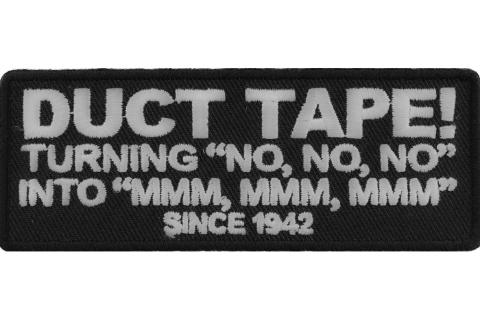 Duct Tape Turning NO NO NO into MMM MMM MMM Since 1942 Patch