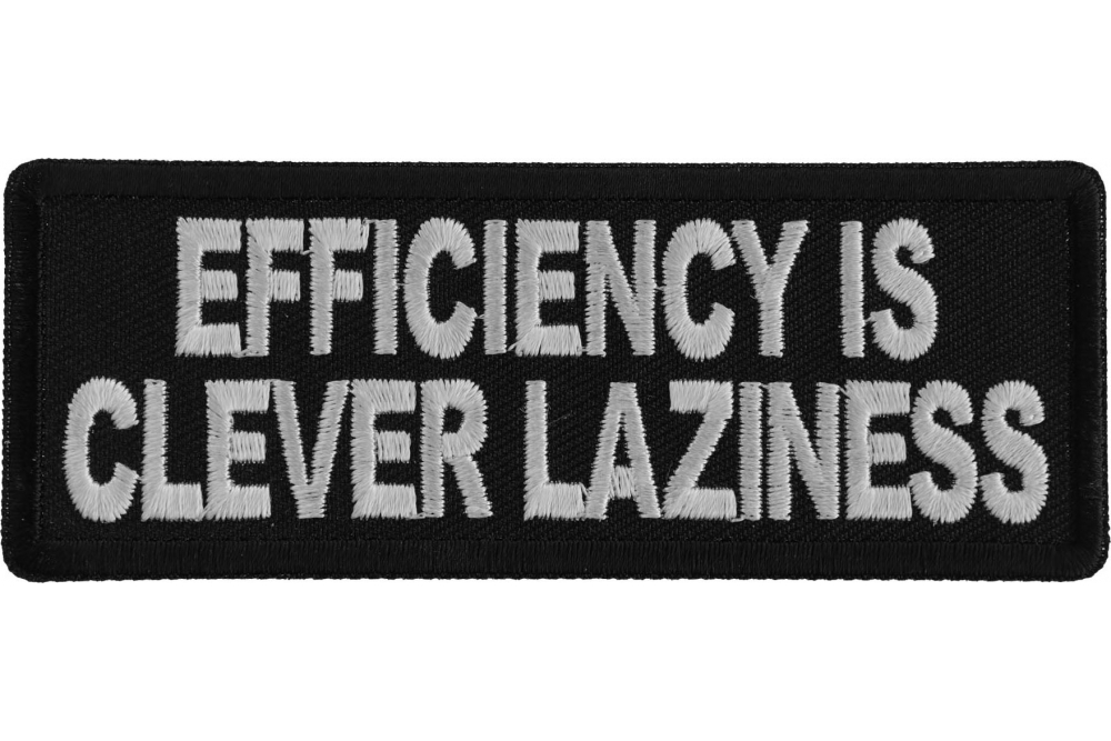 Efficiency is Clever Laziness Funny Iron on Patch