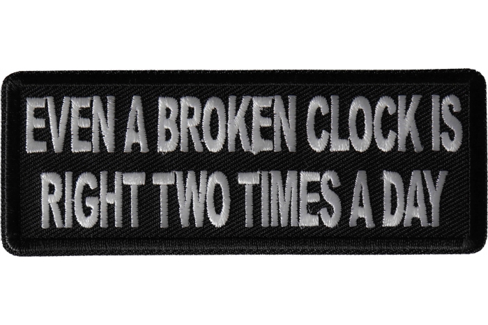 Even a Broken Clock is Right Two Times a Day Patch