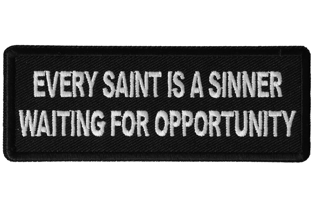 Every Saint Is a Sinner Waiting for Opportunity Funny Iron on Patch