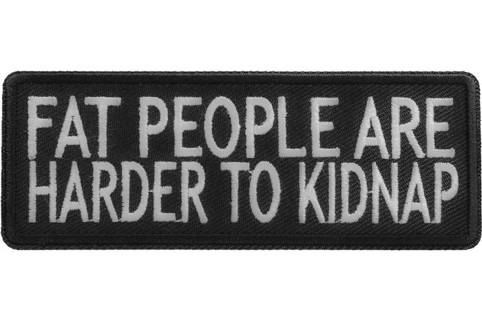 Fat People Are Harder To Kidnap Funny Iron on Patch
