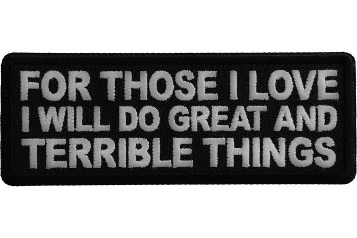For Those I love I will do Great and Terrible Things Patch