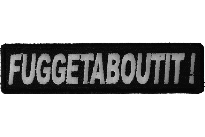 Fuggetaboutit Funny Iron on Patch
