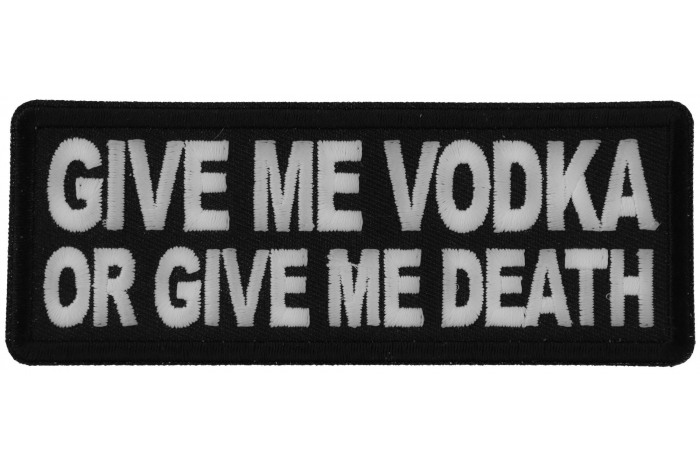 Give me Vodka or Give Me Death Funny Iron on Patch