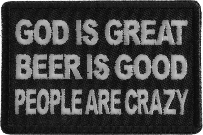 God is Great Beer is Good People Are Crazy Funny Iron on Patch