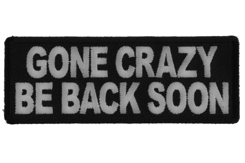 Gone Crazy Be Back Soon Funny Iron on Patch