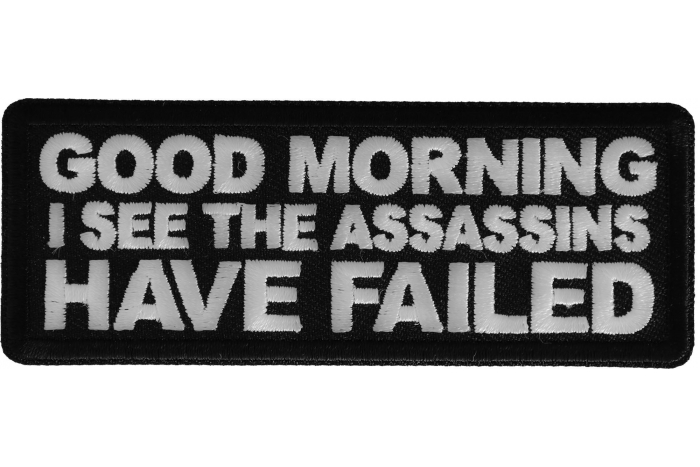 Good Morning I see the assassins have failed Funny Iron on Patch