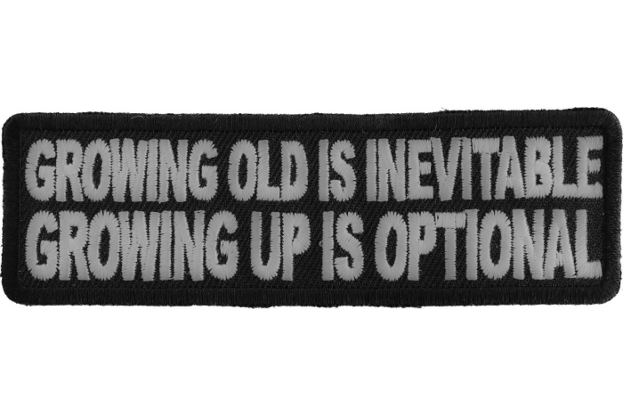 Growing Old Is Inevitable Growing Up Is Optional Funny Iron on Patch