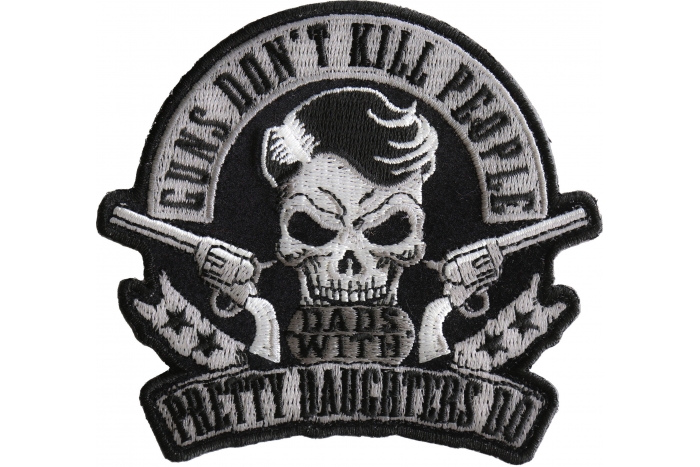 Guns Don't Kill People Dads with Pretty Daughters Do Iron on Skull Pistols Funny Iron on Patch