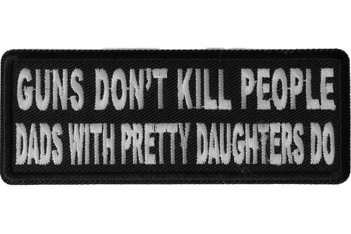 Guns Don't Kill People Dad's With Pretty Daughters Do Patch