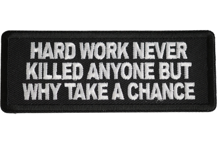 Hard Work Never Killed Anyone But Why Take A Chance Patch