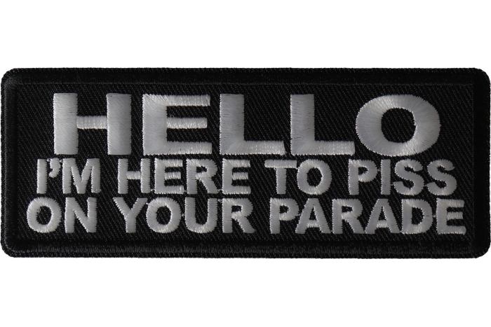 Hello I'm Here to Piss on your Parade Patch