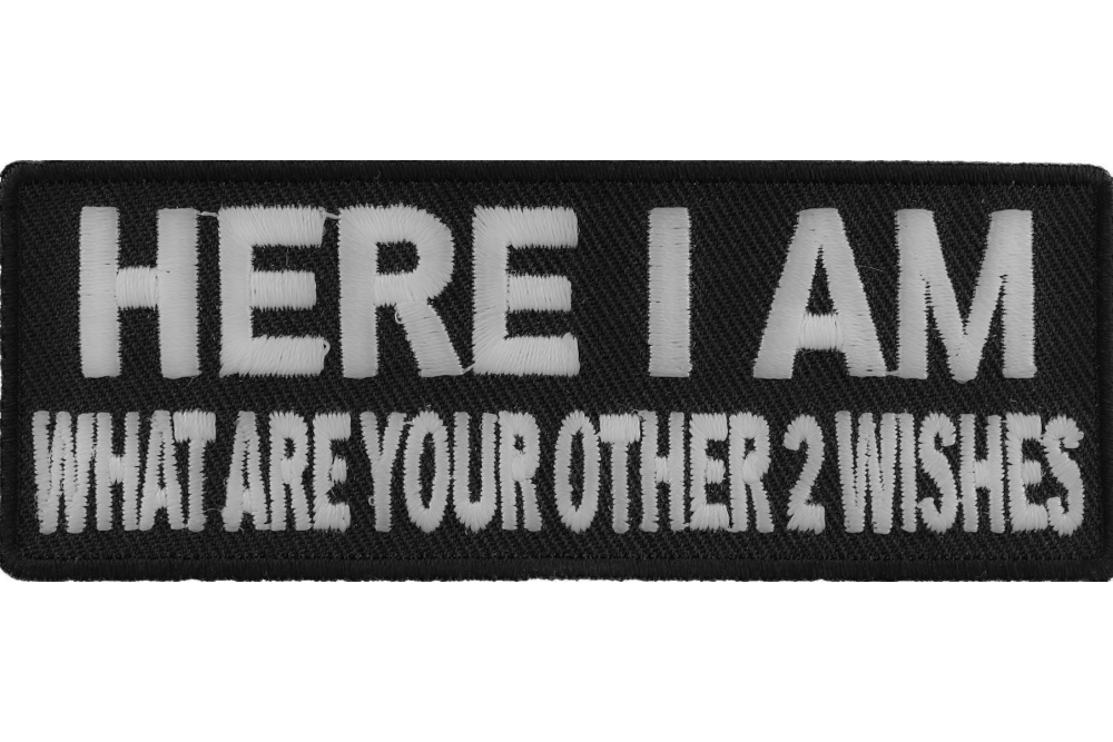 Here I Am Other 2 Wishes Funny Iron on Patch