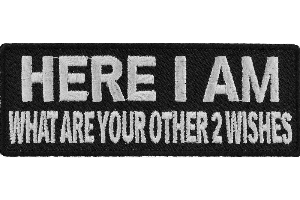 Here I Am Other 2 Wishes Funny Iron on Patch