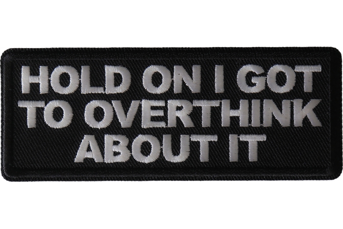 Hold on I got to Overthink About it Patch