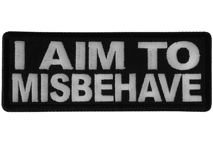 I aim to Misbehave Funny Iron on Patch