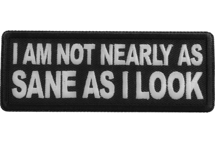 I am not nearly as Sane as I look patch