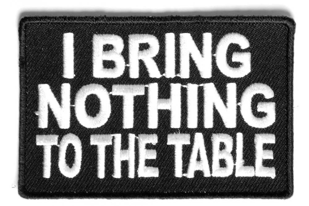 I Bring Nothing To The Table Patch