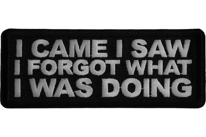 I came I saw I forgot What I was doing Iron on Patch