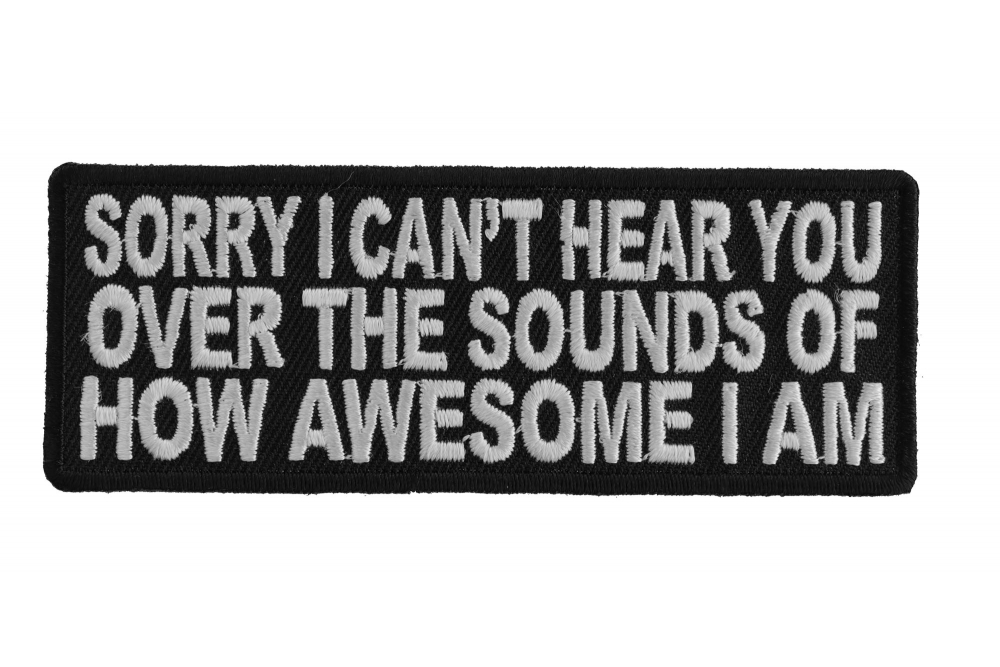 I Cant Hear You From How Awesome I Am Patch