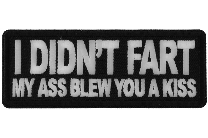 I didn't Fart My Ass Blow you a Kiss Funny Iron on Patch