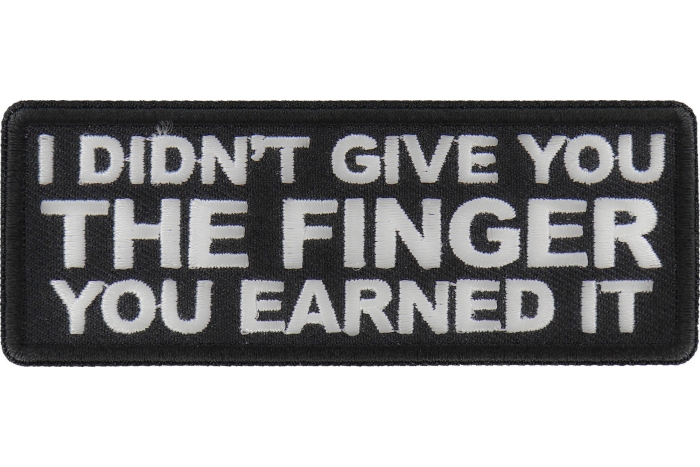I didn't Give you the Finger You Earned it Patch