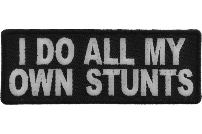 I Do All My Own Stunts Funny Iron on Patch