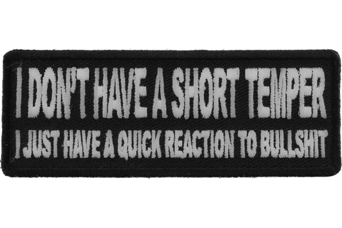 I Don't Have A Short Temper I Just Have A Quick Reaction To Bullshit Funny Iron on Patch