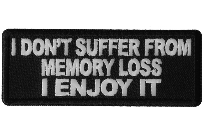 I don't Suffer from Memory Loss I Enjoy it Funny Iron on Patch