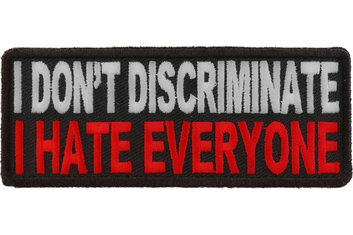 I Don't Discriminate I Hate Everyone Funny Iron on Patch