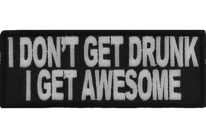 I Don't Get Drunk I Get Awesome Funny Saying Patch