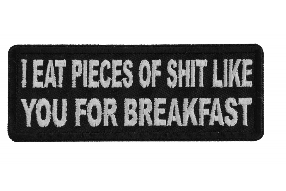 I Eat Pieces of Shit Like you For Breakfast Patch