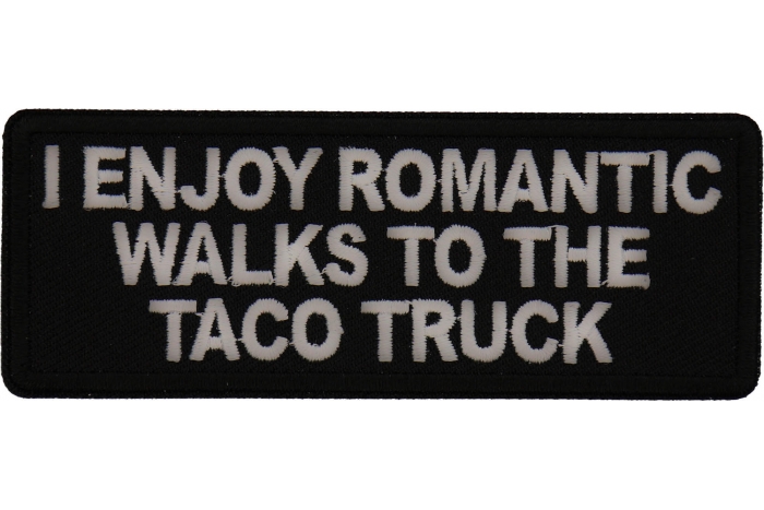 I enjoy Romantic Walks to the Taco Truck Patch