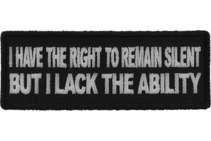 I have the Right to Remain Silent But I lack the ability Funny Iron on Patch