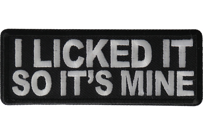 I licked it so It's mine Funny Iron on Patch