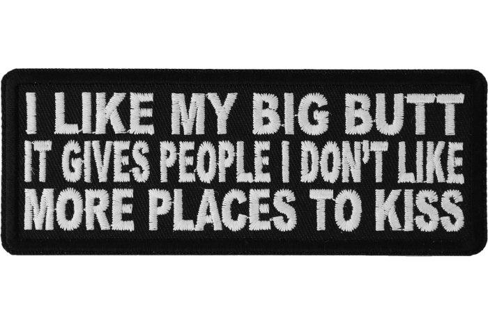 I Like My Big Butt Gives People Places To Kiss Funny Iron on Patch I Like My Big Butt Gives People Places To Kiss Funny Iron on Patch
