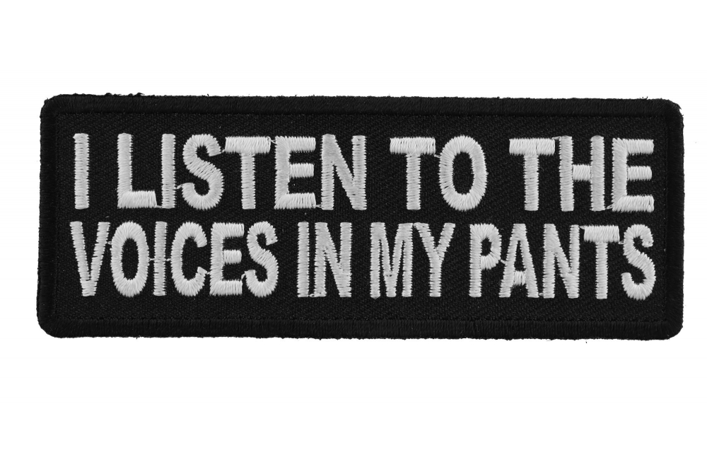 I Listen To The Voices In My Pants Patch